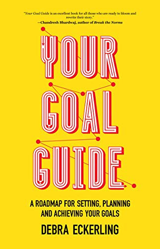 Your Goal Guide: A Roadmap for Setting, Planning and Achieving Your Goals