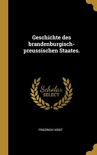Geschichte des brandenburgisch-preussischen Staates. (German Edition)