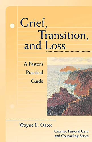 Grief, Transition, and Loss: A Pastor's Practical Guide (Creative Pastoral Care & Counseling) (Creative Pastoral Care & Counseling Series)