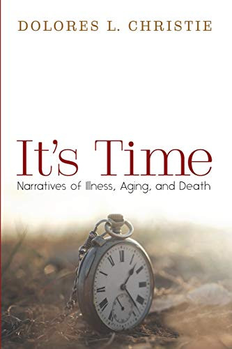 It's Time: Narratives of Illness, Aging, and Death