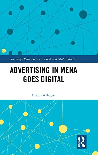 Advertising in MENA Goes Digital (Routledge Research in Cultural and Media Studies)
