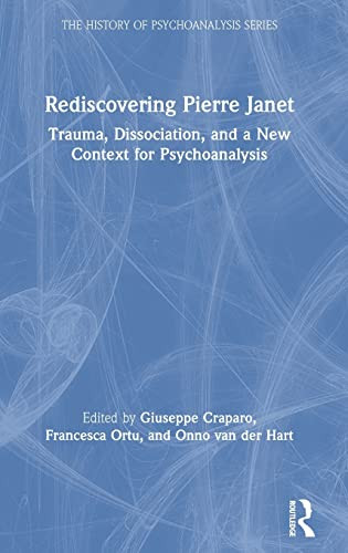 Rediscovering Pierre Janet: Trauma, Dissociation, and a New Context for Psychoanalysis (The History of Psychoanalysis Series) - Hardcover