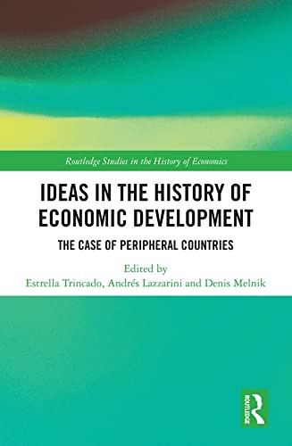 Ideas in the History of Economic Development: The Case of Peripheral Countries (Routledge Studies in the History of Economics)