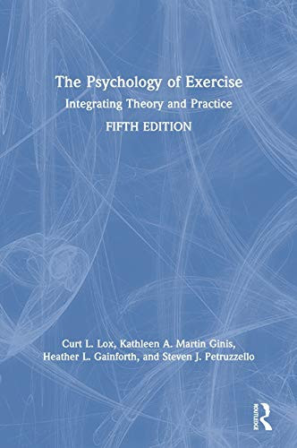 The Psychology of Exercise: Integrating Theory and Practice