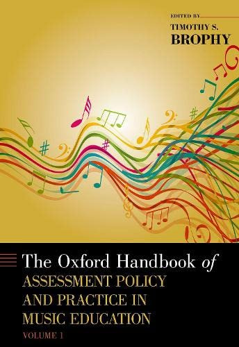 The Oxford Handbook of Assessment Policy and Practice in Music Education, Volume 1 (Oxford Handbooks)