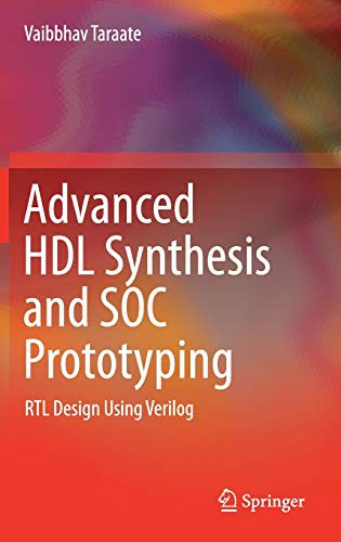 Advanced HDL Synthesis and SOC Prototyping: RTL Design Using Verilog