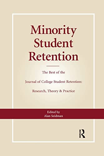 Minority Student Retention: The Best of the "Journal of College Student Retention: Research, Theory & Practice"
