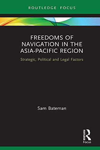 Freedoms of Navigation in the Asia-Pacific Region (Routledge Research on the Law of the Sea)