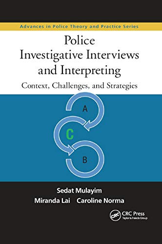 Police Investigative Interviews and Interpreting: Context, Challenges, and Strategies (Advances in Police Theory and Practice)