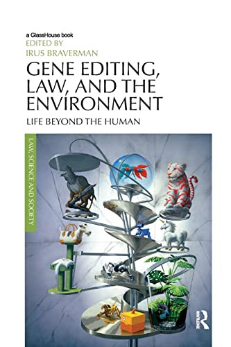 Gene Editing, Law, and the Environment: Life Beyond the Human (Law, Science and Society)