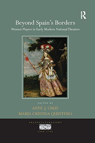 Beyond Spain's Borders: Women Players in Early Modern National Theaters (Transculturalisms, 1400-1700)