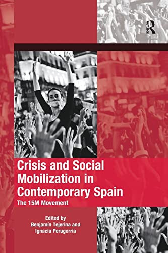 Crisis and Social Mobilization in Contemporary Spain: The 15M Movement (The Mobilization Series on Social Movements, Protest, and Culture)
