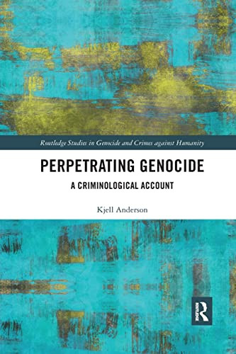 Perpetrating Genocide (Routledge Studies in Genocide and Crimes Against Humanity)