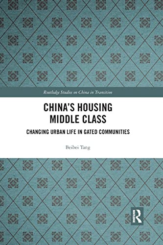 China's Housing Middle Class: Changing Urban Life in Gated Communities (Routledge Studies on China in Transition)