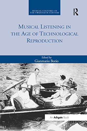 Musical Listening in the Age of Technological Reproduction (Musical Cultures of the Twentieth Century)