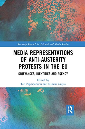 Media Representations of Anti-Austerity Protests in the EU: Grievances, Identities and Agency (Routledge Research in Cultural and Media Studies)