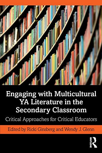 Engaging with Multicultural YA Literature in the Secondary Classroom: Critical Approaches for Critical Educators - Paperback