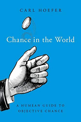 Chance in the World: A Humean Guide to Objective Chance (Oxford Studies in Philosophy of Science)