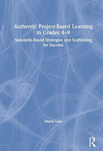 Authentic Project-Based Learning in Grades 48: Standards-Based Strategies and Scaffolding for Success - Paperback