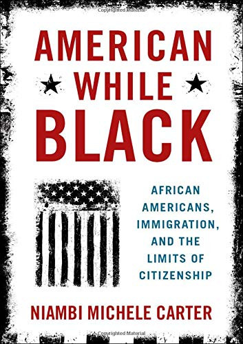 American While Black: African Americans, Immigration, and the Limits of Citizenship