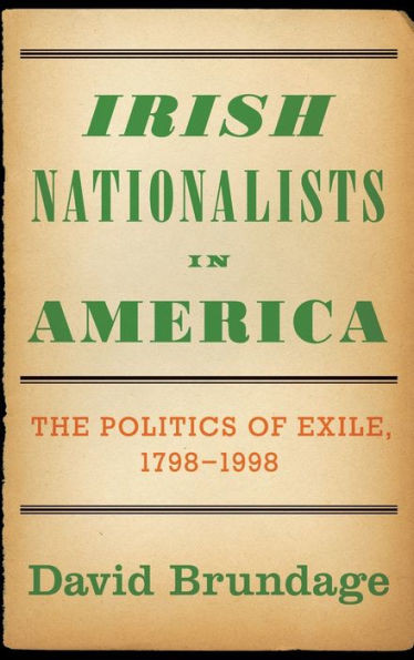 Irish Nationalists In America: The Politics Of Exile, 1798-1998