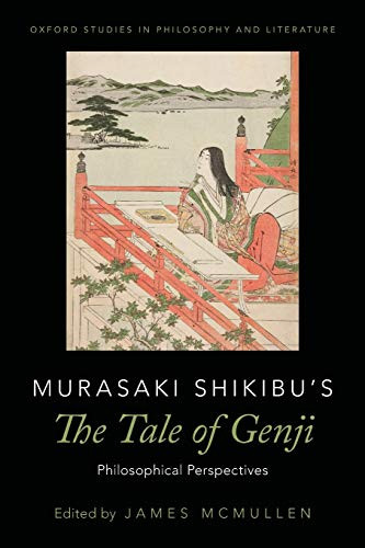 Murasaki Shikibu's The Tale of Genji: Philosophical Perspectives (Oxford Studies in Philosophy and Lit)