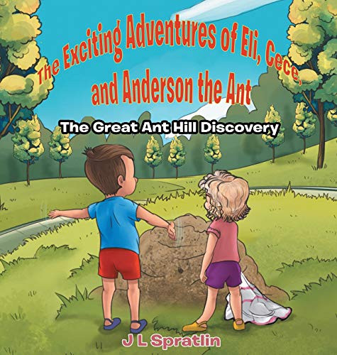 The Exciting Adventures of Eli, Cece, and Anderson the Ant - The Great Ant Hill Discovery - Hardcover