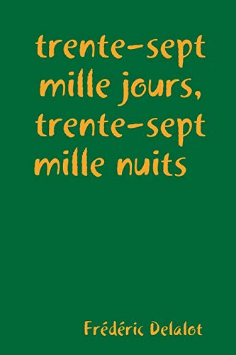 trente-sept mille jours, trente-sept mille nuits (French Edition)