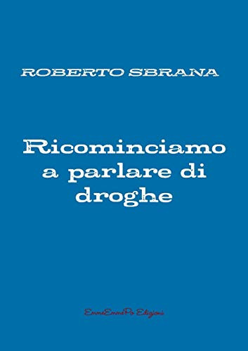 Ricominciamo a parlare di droghe (Italian Edition)