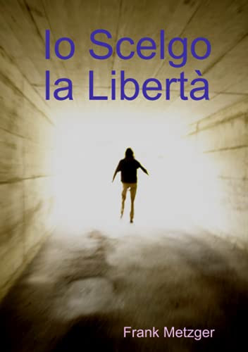 Io Scelgo la Libertà (Italian Edition)