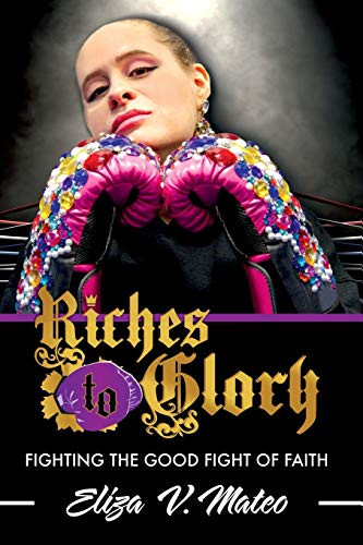 Riches to Glory: Fighting the Good Fight of Faith