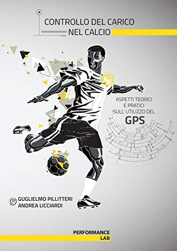 Controllo del carico nel calcio - aspetti teorici e pratici sull'utilizzo del gps (Italian Edition)