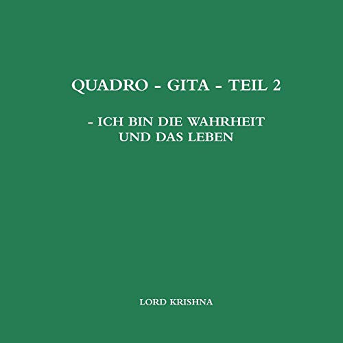 QUADRO - GITA - TEIL 2 - ICH BIN DIE WAHRHEIT UND DAS LEBEN (German Edition)