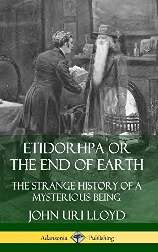 Etidorhpa or the End of Earth: The Strange History of a Mysterious Being (Hardcover)