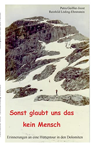 Sonst glaubt uns das kein Mensch: Erinnerungen an eine Hüttentour in den Dolomiten (German Edition)