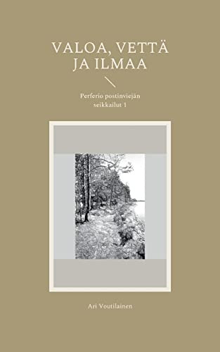 Valoa, vettä ja ilmaa: Perferio postinviejän seikkailut (Finnish Edition)