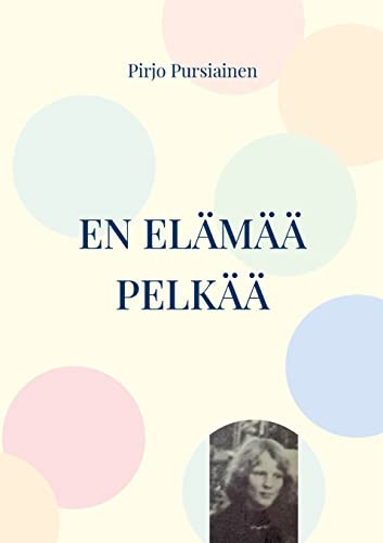 En elämää pelkää: Muistoja (Finnish Edition)