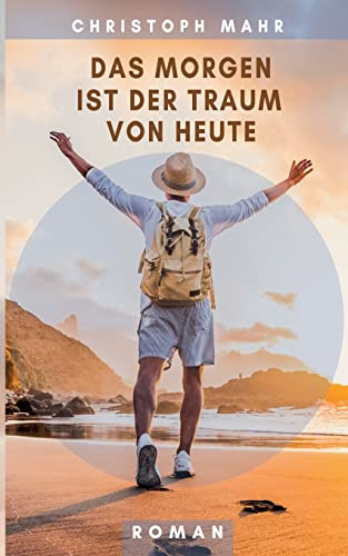 Das Morgen ist der Traum von heute (German Edition)