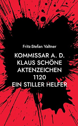 Kommissar a. D. Klaus Schöne: Aktenzeichen 1120 Ein stiller Helfer (German Edition)