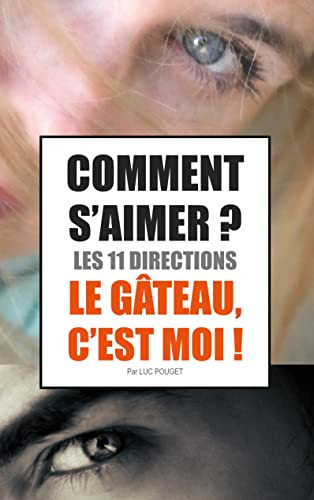 Comment s'aimer ? Les 11 directions !: Le Gâteau, c'est moi ! (French Edition)