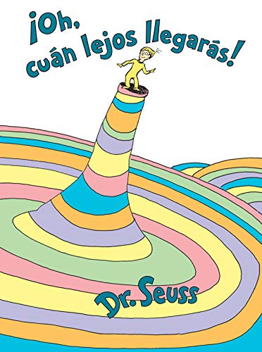 ¡Oh, cúan lejos llegarás! (Oh, the Places You'll Go! Spanish Edition) (Classic Seuss)