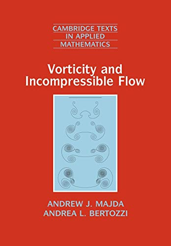 Vorticity and Incompressible Flow (Cambridge Texts in Applied Mathematics)