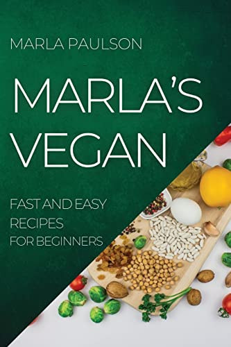 Marla's Vegan 2022: Fast and Easy Recipes for Beginners