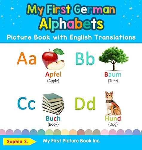 My First German Alphabets Picture Book with English Translations: Bilingual Early Learning & Easy Teaching German Books for Kids (1) (Teach & Learn Basic German Words for Children)
