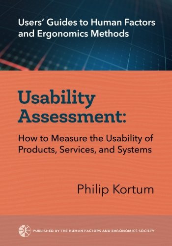 Usability Assessment: How to Measure the Usability of Products, Services, and Systems (User's Guides to Human Factors and Ergonomics Methods) (Volume 1)