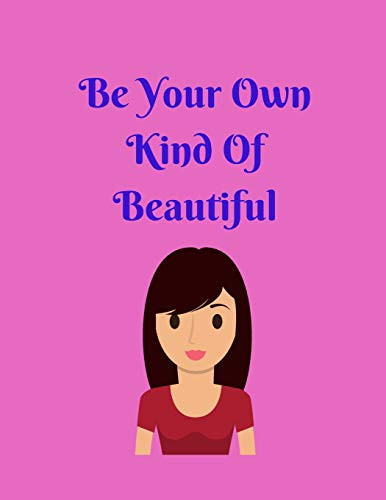 Be Your Own Kind Of Beautiful