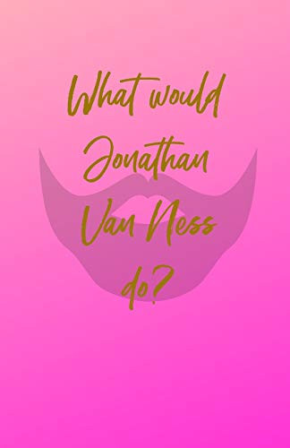 What Would Jonathan Van Ness Do?