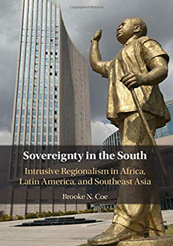 Sovereignty in the South: Intrusive Regionalism in Africa, Latin America, and Southeast Asia