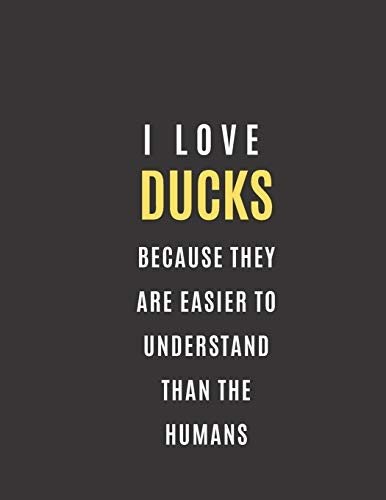 I Love Ducks Beacuse They Are Easier To Understand Than The Humans: College Ruled 8.5?11, Rubber Duck Guest Book Perfect For Rubber Duck Gift For Duck Lovers