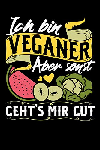 Ich Bin Veganer Aber Sonst Gehts Mir Gut: 120 Pages I 6X9 I Dot Grid I Funny Vegetarian, Vegetable & Fruit Gifts